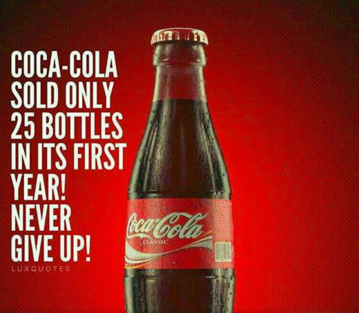 هیچ وقت نا امید نشو،. کوکاکولا در سال اول فقط ۲۵ بطری فروخت!. مجمع فعالان اقتصادی